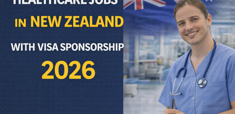 Healthcare Jobs in New Zealand with Visa Sponsorship 2026