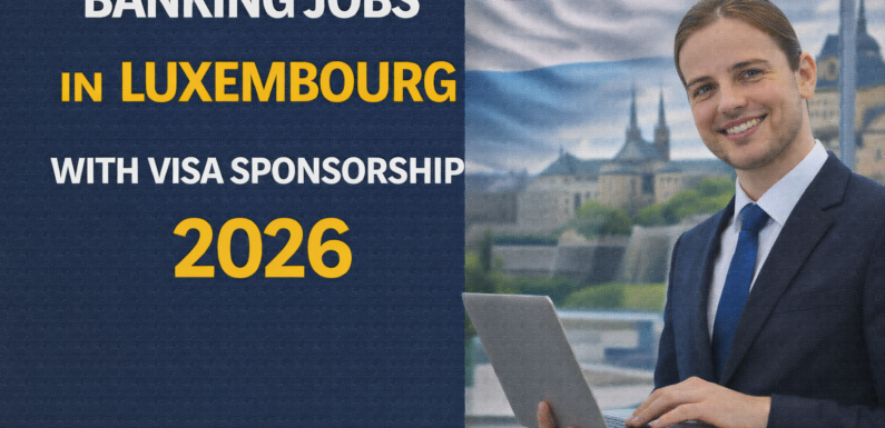 Banking Jobs in Luxembourg with Visa Sponsorship 2026