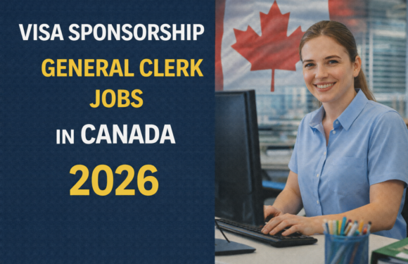 Visa Sponsorship General Clerk Jobs in Canada 2026