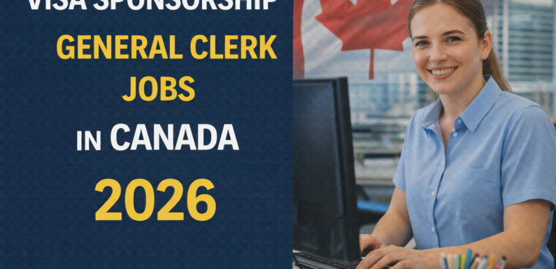 Visa Sponsorship General Clerk Jobs in Canada 2026