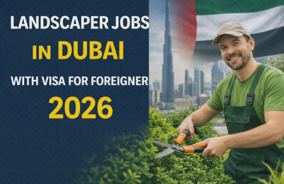 Landscaper Jobs in Dubai with Visa for Foreigner 2026