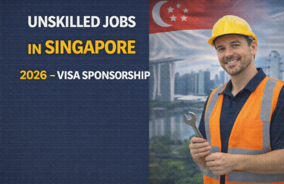 Unskilled Jobs in Singapore 2026 – Visa Sponsorship