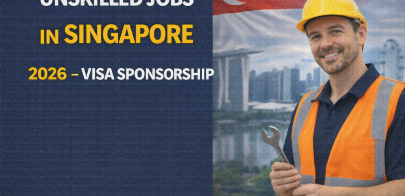Unskilled Jobs in Singapore 2026 – Visa Sponsorship