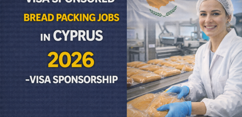 Visa Sponsored Bread Packing Jobs in Cyprus 2026